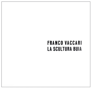 Franco Vaccari - La scultura buia